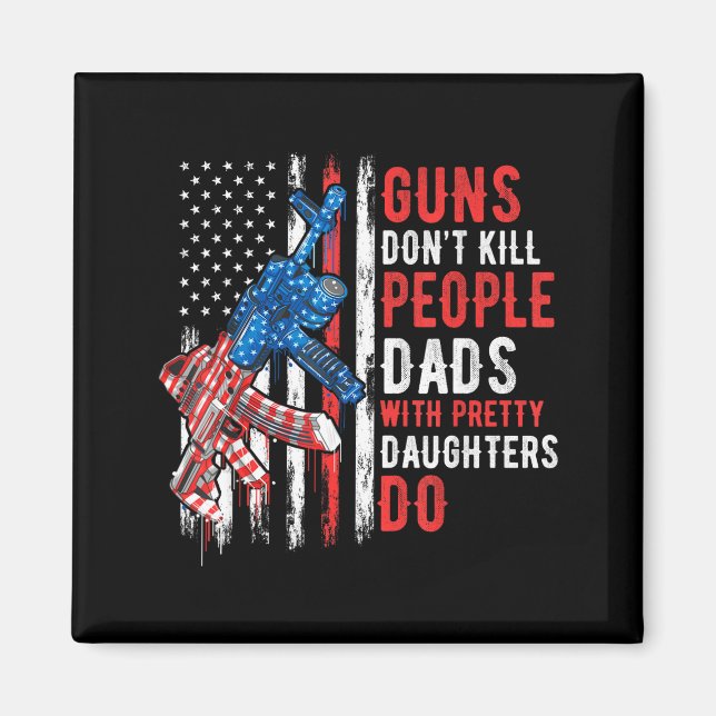 Guns Don't Kill People Dads With Pretty Daughters  Magnet (Framsidan)