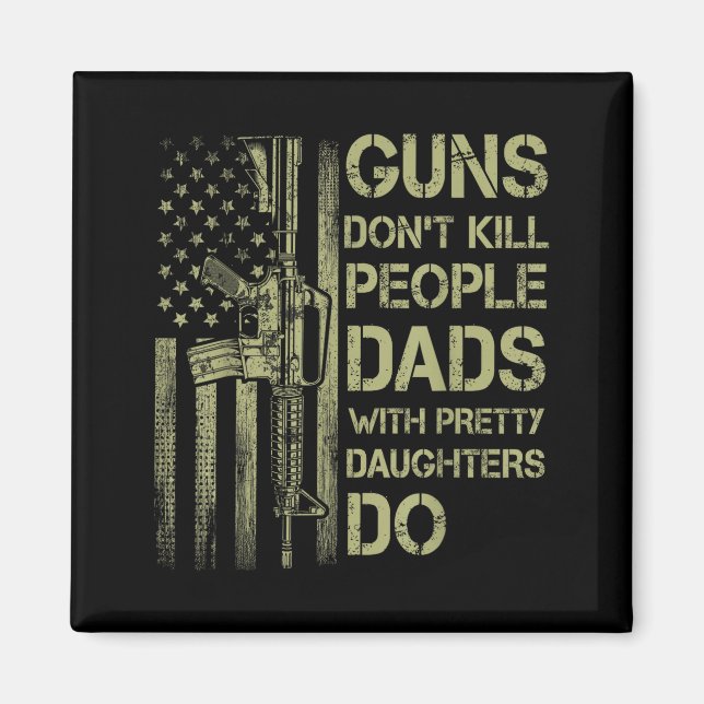 Guns Don't Kill People Dads With Pretty Daughters  Magnet (Framsidan)