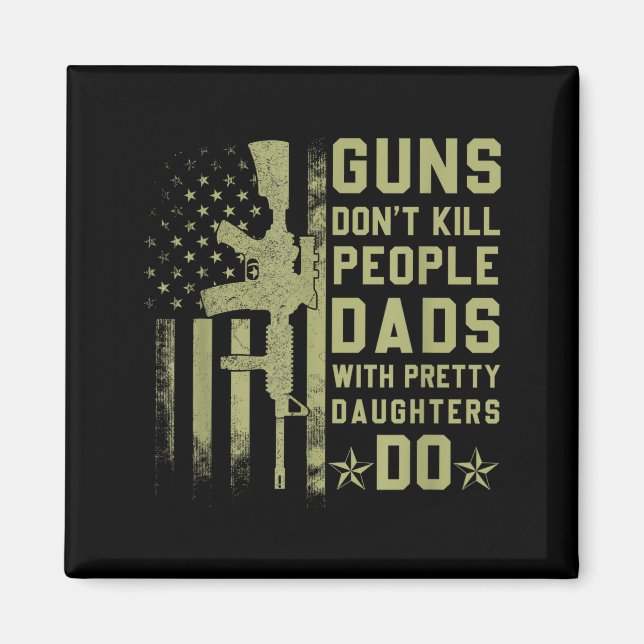 Guns Don't Kill People Dads With Pretty Daughters  Magnet (Framsidan)