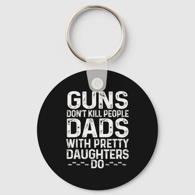 Guns Don't Kill People Dads With Pretty Daughters  Nyckelring (Framsida)