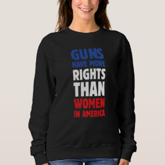 Guns Have More Rights Than Women In America Women' T Shirt