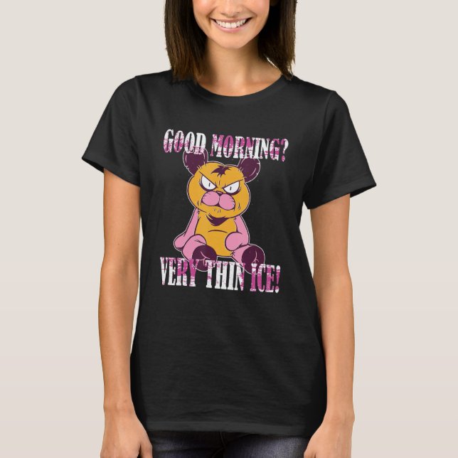 Guten Morgen Very thin ice  Morgenmuffel Teddy Bea T Shirt (Framsida)