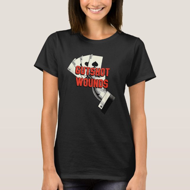 Gutshot Wounds Gambler Casino Gambling Casino Play T Shirt (Framsida)