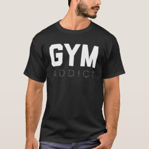 Gym Addict Fitness Essential Workout Motivation T Shirt