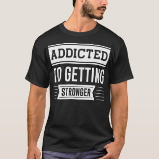Gym Fitness är Beroende för att få förstärkning M T Shirt