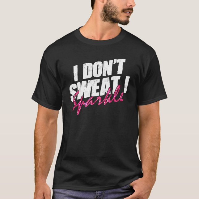 Gym Fitness Workout Funny Don't Sweat I Gnistra Qu T Shirt (Framsida)