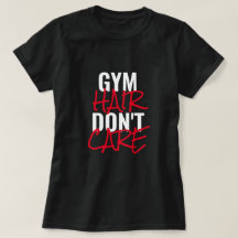 Gym Hair bryr sig inte om kvinnors T-Shirt