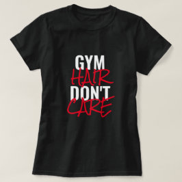 Gym Hair bryr sig inte om kvinnors T-Shirt