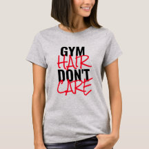 Gym Hair bryr sig inte om kvinnors T-Shirt