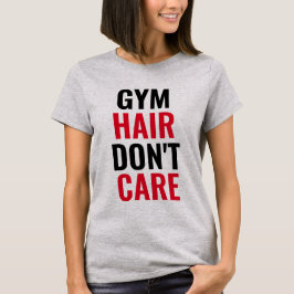 Gym Hair bryr sig inte om kvinnors T-Shirt