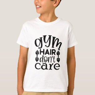 Gym Hair Don’t Care T Shirt