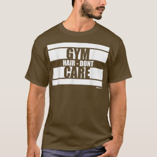 Gym Hair Dont Care Beast on Gym Motivation Ord T Shirt