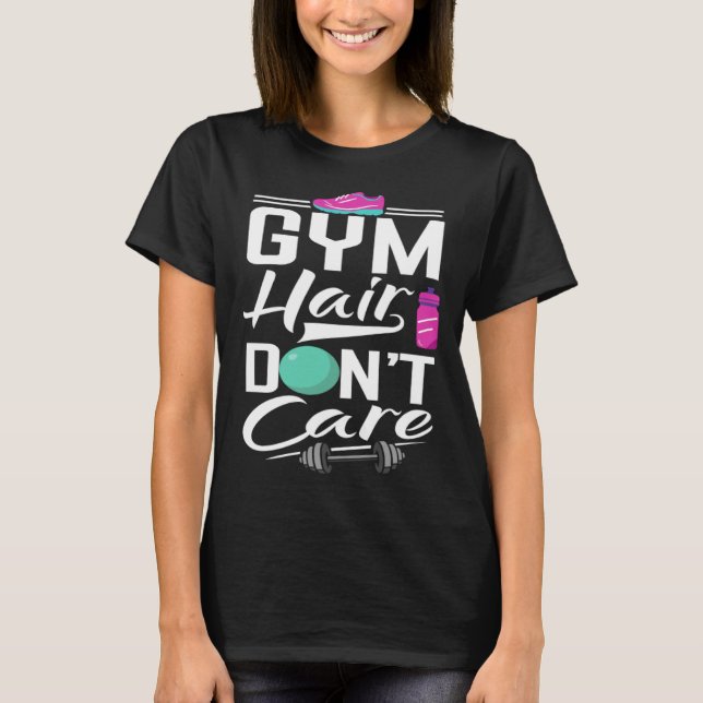 Gym Hair Dont Care  Gym  Gym Tees T Shirt (Framsida)