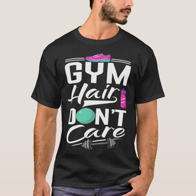 Gym Hair Dont Care  Gym  Gym Tees T Shirt (Framsida)