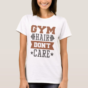 Gym Hair Don't Care T Shirt