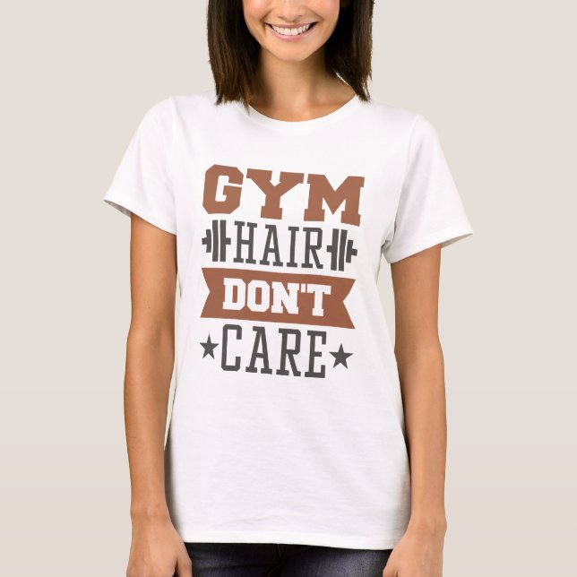 Gym Hair Don't Care T Shirt (Framsida)