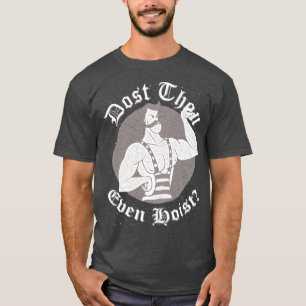 Gym Humor - Dost Thou even Hoist? Circus Strongman Tee Shirt