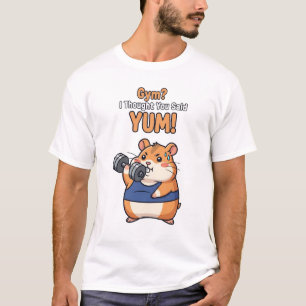 Gym? Jag trodde att du sa Yum! - Funny Hamster Wor T Shirt