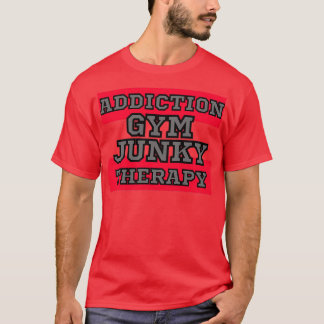GYM JUNKY ADDICTIONTHERAPY T SHIRT