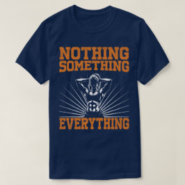 Gym Motivation – Ingenting, Något, Allt T Shirt
