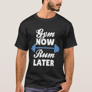 Gym Now Rum Later T Shirt