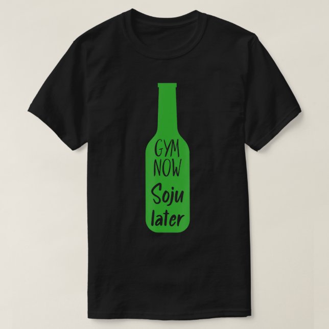 Gym Now Soju Later Korean Soju  T Shirt (Design framsida)