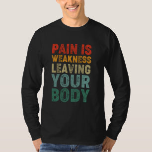 Gym Pain är svaghet som Lämnar din kropp. T Shirt