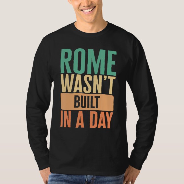 Gym Rome Wasn t Built In A Day Physical Training W T Shirt (Framsida)