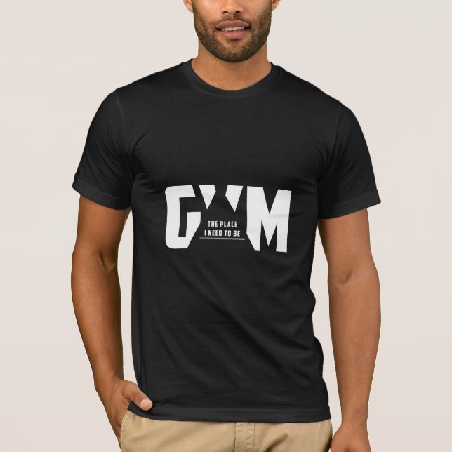 Gym, Stället jag behöver vara - Gym T-Shirt (Framsida)