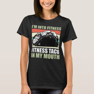 Gym Taco I är Into Fitness Taco i Mouth 9 T Shirt