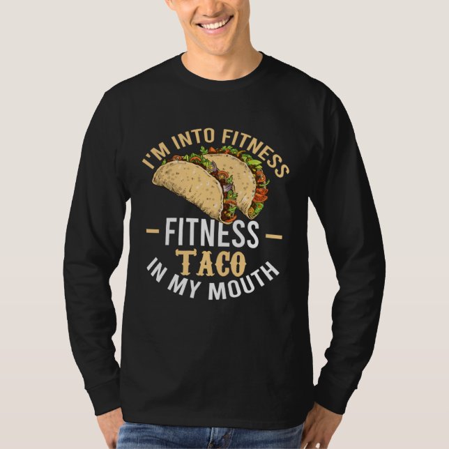 Gym Taco  I m Into Fitness Taco in My Mouth  7 T Shirt (Framsida)