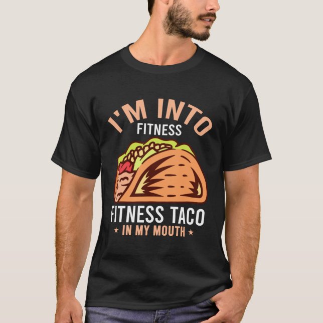 Gym Taco  I m Into Fitness Taco in My Mouth  8 T Shirt (Framsida)