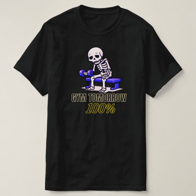 Gym Tomorrow 100 Percent Funny Skeleton Workout  T Shirt (Design framsida)