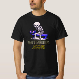 Gym Tomorrow 100 Percent Funny Skeleton Workout  T Shirt