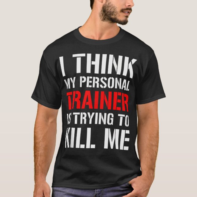 Gym Workout Shirt - Jag Tänka min tränare försöker T Shirt (Framsida)