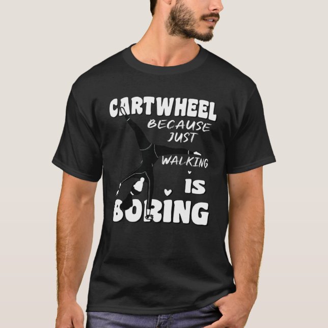 Gymnastic Because Just Walking Is Boring Cartwheel T Shirt (Framsida)