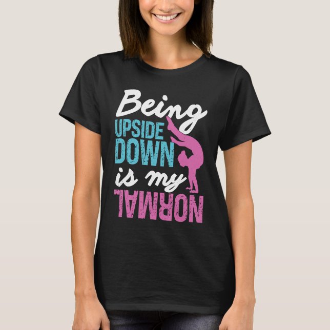 Gymnastics  Being Upside Down Is My Normal Girls T Shirt (Framsida)