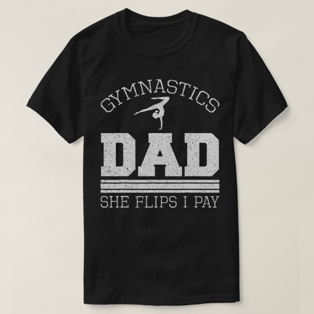Gymnastics Dad She Flips I Pay Gymnast Balance Gym T Shirt (Design framsida)