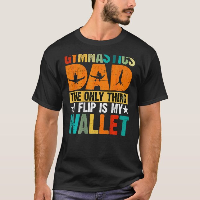 Gymnastics Dad The Only Thing I Flip Is My Wallet  T Shirt (Framsida)