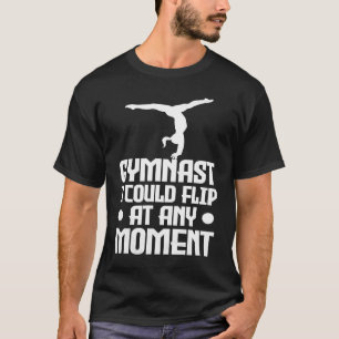 Gymnastics Gymnast jag kan flippa när som helst T Shirt