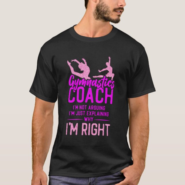 Gymnastics Gymnastics Coach... Jag är inte arguing T Shirt (Framsida)