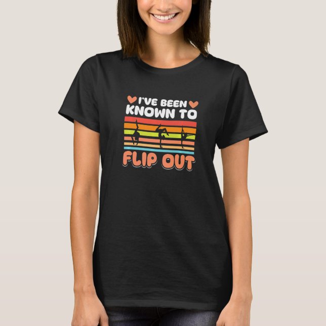 Gymnastics  I´ve been known to Flip out T Shirt (Framsida)