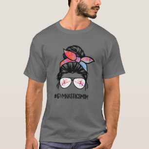 Gymnastics Mamma Messy Bun Hair Glasses Gymnast Mo T Shirt