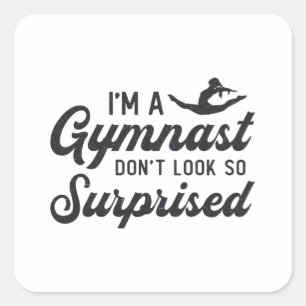Gymnastik jag är en gymnast, se inte så förvånad u fyrkantigt klistermärke