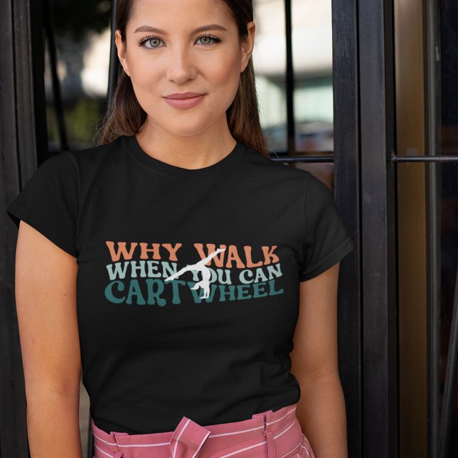 Gymnastik varför du kan gå när du kan karthjul t shirt (Skapare uppladdad)