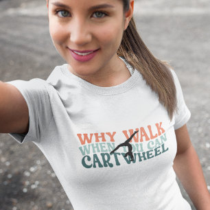 Gymnastik varför du kan gå när du kan karthjul t shirt