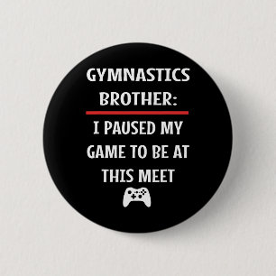 Gymnastikbrodern pausade mitt spel för att vara hä knapp