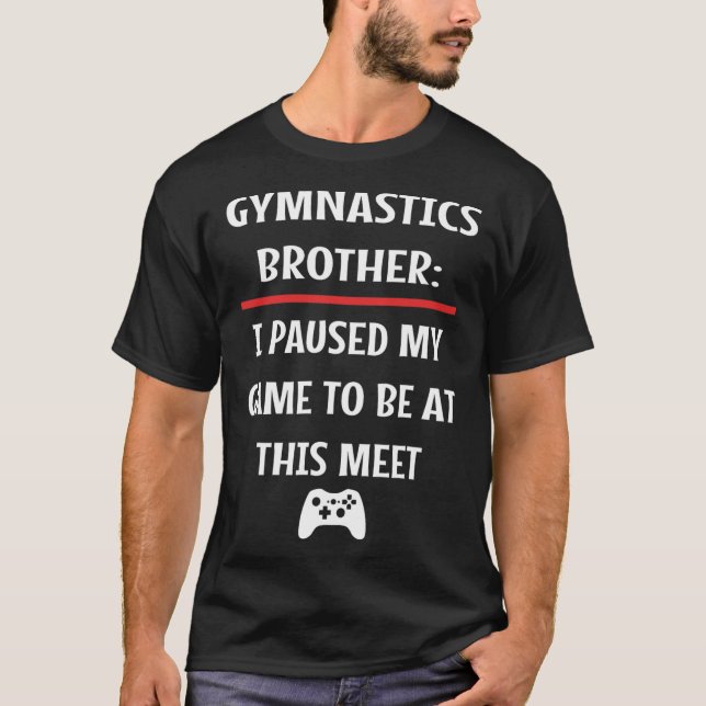Gymnastikbrodern pausade mitt spel för att vara hä t shirt (Framsida)