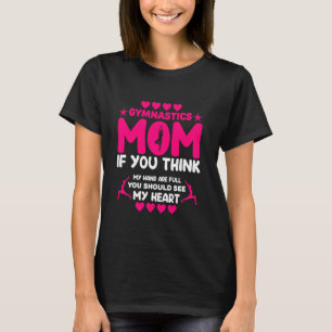 Gymnastisk Mamma Du Tänka min hand är Fullt. T Shirt