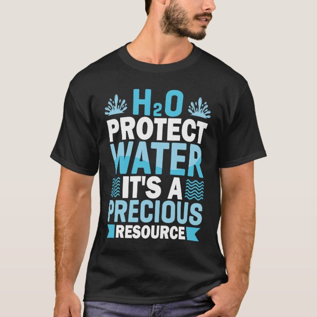H2O Protect Water It's A Precious Resource Save Wa T Shirt (Framsida)